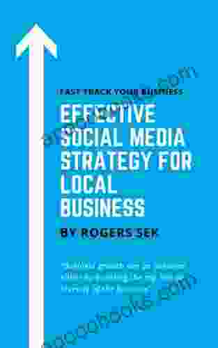 Effective Social Media Strategy For Local Business: Fast Track Your Business