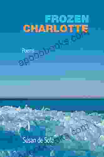 Frozen Charlotte: Poems Susan De Sola