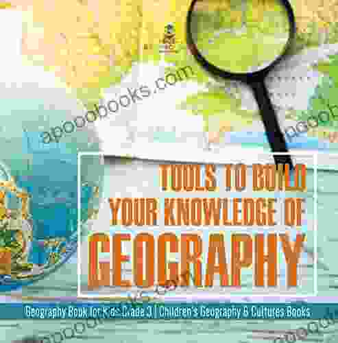 Tools To Build Your Knowledge Of Geography Geography For Kids Grade 3 Children S Geography Cultures