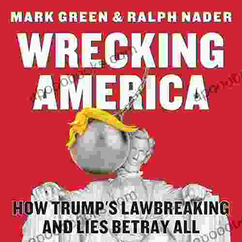 Wrecking America: How Trump S Lawbreaking And Lies Betray All