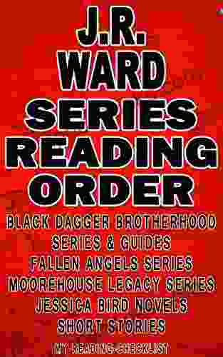 J R WARD: READING ORDER: MY READING CHECKLIST: BLACK DAGGER BROTHERHOOD FALLEN ANGELS MOOREHOUSE LEGACY JESSICA BIRD NOVELS J R WARD S SHORT STORIES