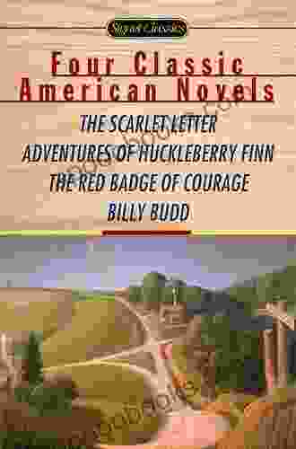 Four Classic American Novels: The Scarlet Letter Adventures Of Huckleberry Finn The RedBadge Of Courage Billy Budd
