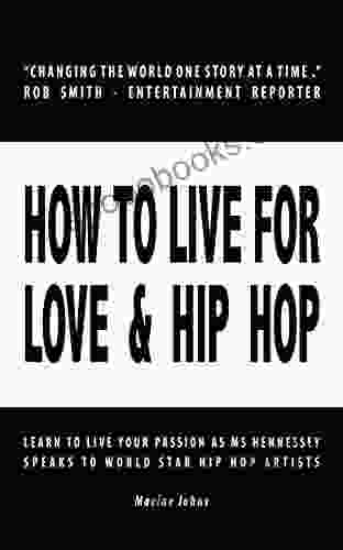 HOW TO LIVE FOR LOVE HIP HOP: Learn To Live Your Passion As Ms Hennessey Speaks To World Star Hip Hop Artists