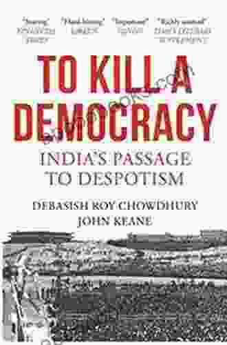 To Kill A Democracy: India S Passage To Despotism
