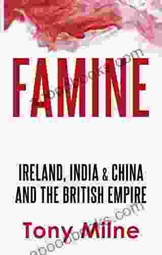 Famine: Ireland India And China And The British Empire