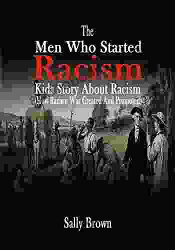 The Men Who Started Racism: Kids Story About Racism (How Racism Was Created And Promoted)