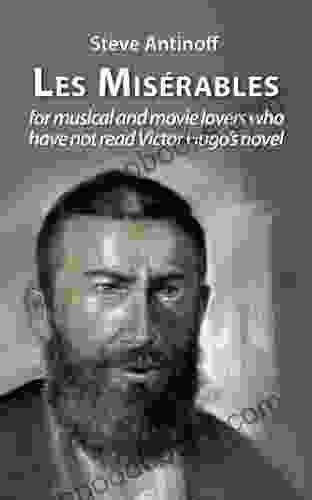 Les Miserables For Musical And Movie Lovers Who Have Not Read Victor Hugo S Novel
