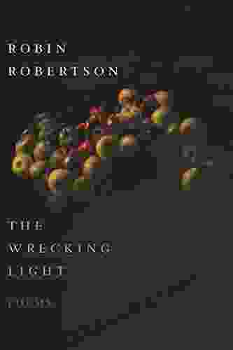 The Wrecking Light: Poems Robin Robertson