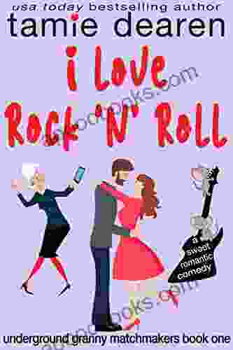 I Love Rock And Roll: A Sweet Romantic Comedy (Underground Granny Matchmakers 1)