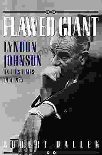 Flawed Giant: Lyndon Johnson And His Times 1961 1973