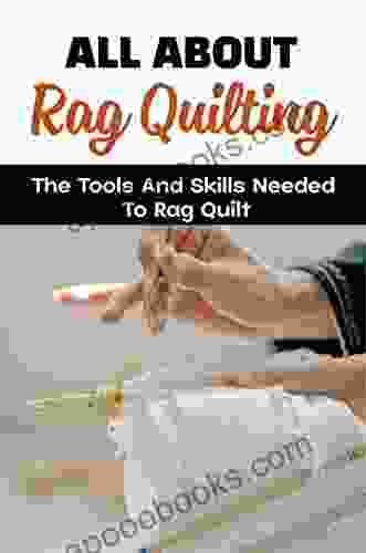 All About Rag Quilting: The Tools And Skills Needed To Rag Quilt