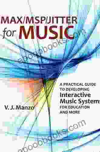 Max/MSP/Jitter For Music: A Practical Guide To Developing Interactive Music Systems For Education And More