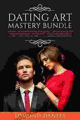 DATING ART MASTERY BUNDLE: Natural Dating For Attracting Women + Dating Advice For Men S Relationships The Ultimate Seduction Playbook To Attract Every Relationships (Montecristo Doesn T Exist 3)