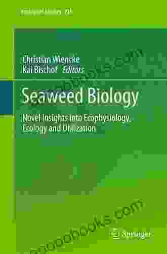 Seaweed Biology: Novel Insights Into Ecophysiology Ecology And Utilization (Ecological Studies 219)