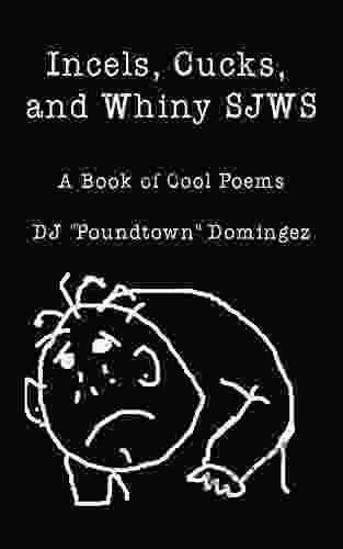 Incels Cucks And Whiny SJWs: A Of Cool Poems