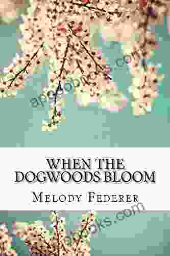 When The Dogwoods Bloom: A Of Poems Written While Living In The Southern United States