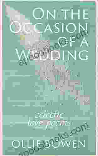 On The Occasion Of A Wedding: Eclectic Love Poems