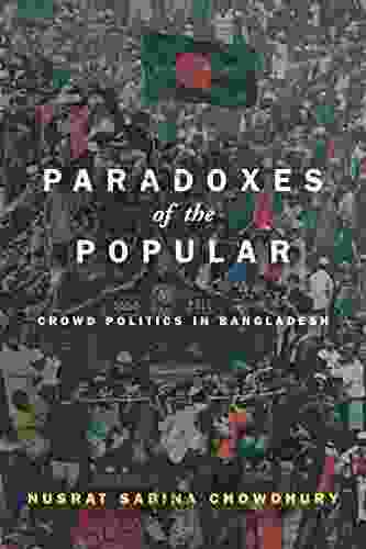 Paradoxes Of The Popular: Crowd Politics In Bangladesh (South Asia In Motion)
