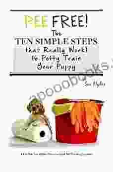 Pee Free The Ten Simple Steps That Really Work For Housebreaking Your Puppy (The Sue Myles Ten Simple Steps 1)