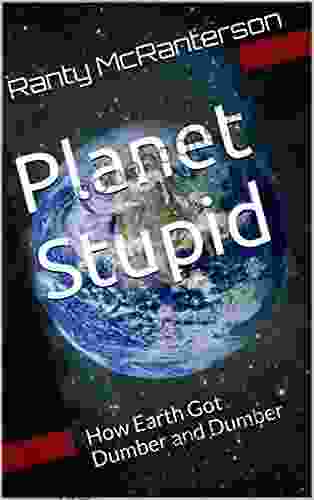 Planet Stupid: How Earth Got Dumber And Dumber