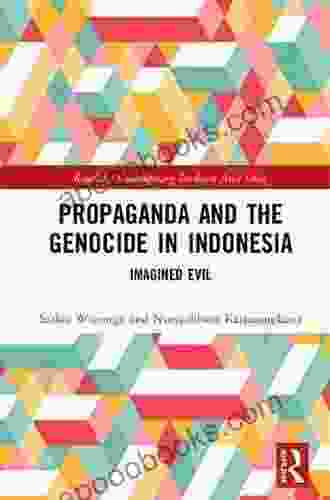 Propaganda And The Genocide In Indonesia: Imagined Evil (Routledge Contemporary Southeast Asia Series)