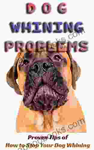 Dog Whining Problems: Proven Tips Of How To Stop Your Dog Whining