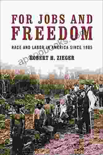 For Jobs And Freedom: Race And Labor In America Since 1865 (Civil Rights And The Struggle For Black Equality In The Twentieth Century)