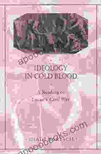 Ideology In Cold Blood: A Reading Of Lucan S Civil War (Revealing Antiquity): A Reading Of Lucan S Civil War