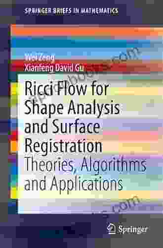 Ricci Flow For Shape Analysis And Surface Registration: Theories Algorithms And Applications (SpringerBriefs In Mathematics)
