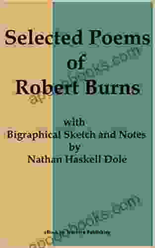 Selected Poems Of Robert Burns: With Biographical Sketch And Notes By Nathan Haskell Dole