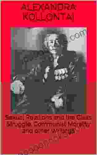 Sexual Relations And The Class Struggle Communist Morality And Other Writings
