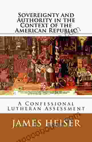Sovereignty And Authority In The Context Of The American Republic: A Confessional Lutheran Assessment