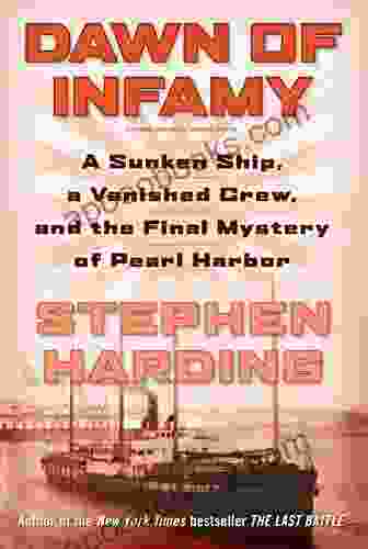 Dawn Of Infamy: A Sunken Ship A Vanished Crew And The Final Mystery Of Pearl Harbor