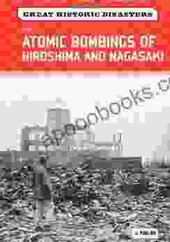 The Atomic Bombings Of Hiroshima And Nagasaki (Great Historic Disasters)