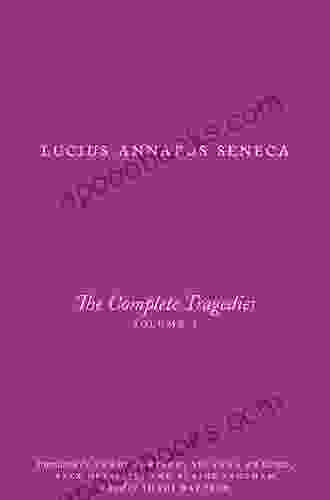 The Complete Tragedies Volume 1: Medea The Phoenician Women Phaedra The Trojan Women Octavia (The Complete Works Of Lucius Annaeus Seneca)