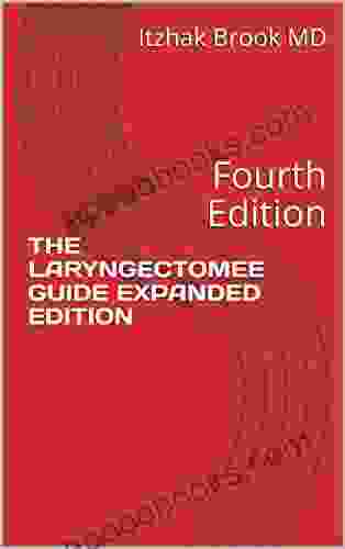 THE LARYNGECTOMEE GUIDE EXPANDED EDITION: Fourth Edition