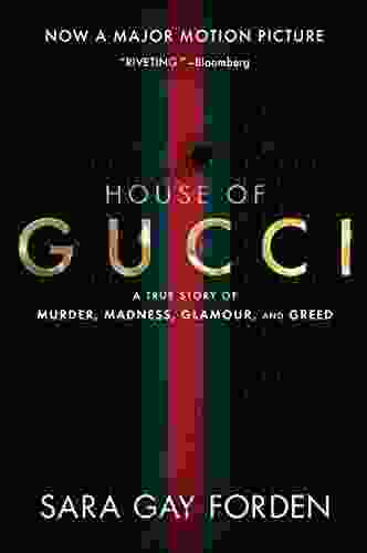 The House Of Gucci: A True Story Of Murder Madness Glamour And Greed
