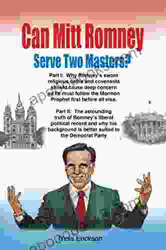 Can Mitt Romney Serve Two Masters?: The Mormon Church Versus The Office Of The Presidency Of The United States Of America