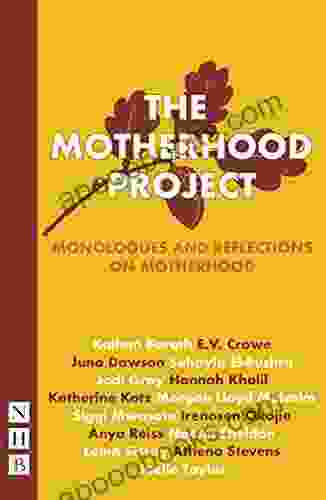 The Motherhood Project: Monologues And Reflections On Motherhood