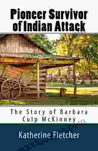 Pioneer Survivor Of Indian Attack: The Story Of Barbara Culp McKinney