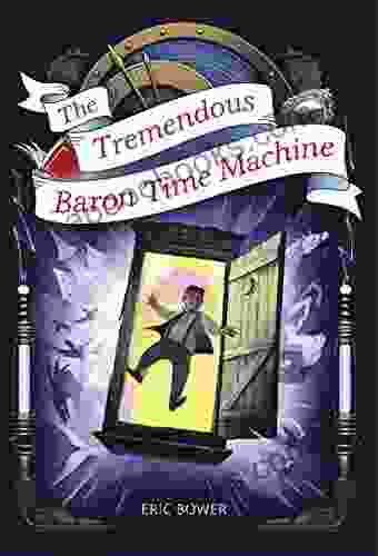 The Tremendous Baron Time Machine (The Bizarre Baron Inventions 4)
