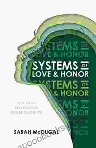 Systems Of Love Honor: A Guide To Recognizing Safe Relationships