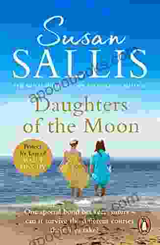 Daughters Of The Moon: The Captivating Tale Of A Touching Bond Between Sisters Wracked By Adversity From Author Susan Sallis