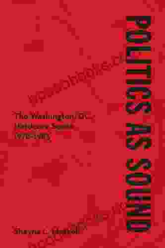Politics As Sound: The Washington DC Hardcore Scene 1978 1983 (Music In American Life)
