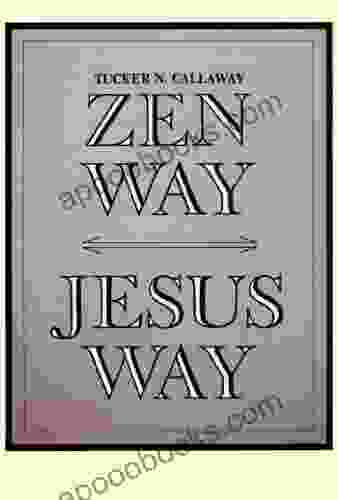 Zen Way Jesus Way Tucker N Callaway