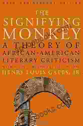 The Signifying Monkey: A Theory Of African American Literary Criticism: Theory Of Afro American Literary Criticism