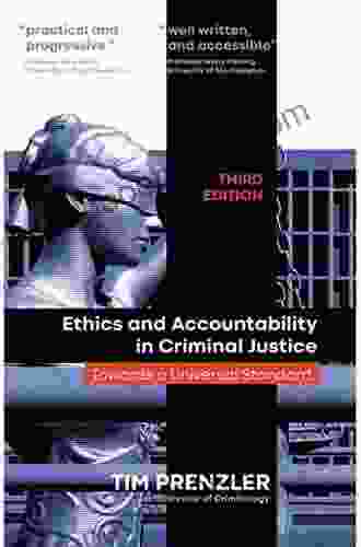 Ethics And Accountability In Criminal Justice: Towards A Universal Standard THIRD EDITION