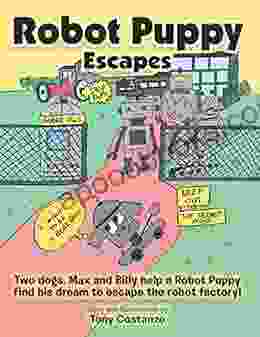 Robot Puppy Escapes: Two Dogs Max And Billy Help A Robot Puppy Find His Dream To Escape The Robot Factory