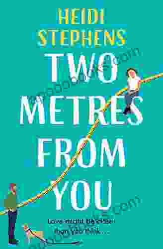 Two Metres From You: Escape With This Hilarious Feel Good And Utterly Irresistible Romantic Comedy