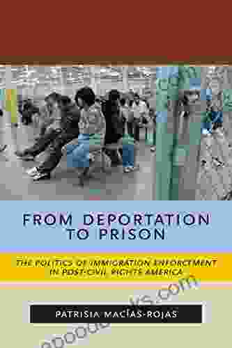 From Deportation To Prison: The Politics Of Immigration Enforcement In Post Civil Rights America (Latina/o Sociology 2)